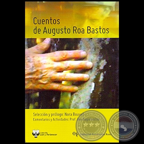 CUENTOS DE AUGUSTO ROA BASTOS - Selección y prólogo: NORA BOUVET - Año 2010